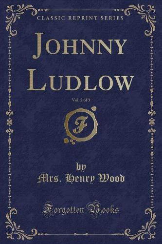 Johnny Ludlow, Vol. 2 of 3 (Classic Reprint)