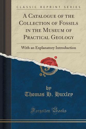A Catalogue of the Collection of Fossils in the Museum of Practical Geology