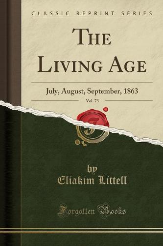 The Living Age, Vol. 73