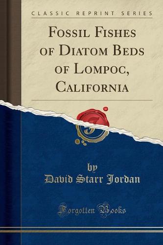 Fossil Fishes of Diatom Beds of Lompoc, California (Classic Reprint)