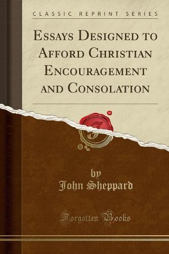 Essays Designed to Afford Christian Encouragement and Consolation (Classic Reprint)