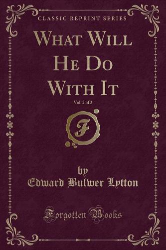 What Will He Do with It, Vol. 2 of 2 (Classic Reprint)