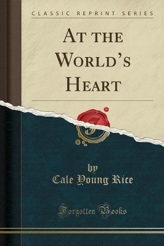 At the World's Heart (Classic Reprint)