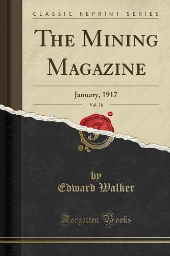 The Mining Magazine, Vol. 16