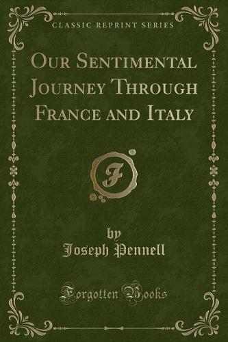 Our Sentimental Journey Through France and Italy (Classic Reprint)