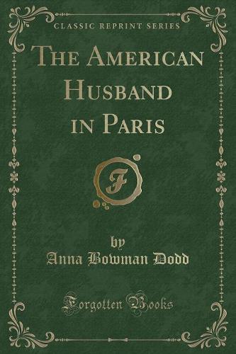 The American Husband in Paris (Classic Reprint)