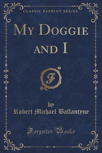 My Doggie and I (Classic Reprint)