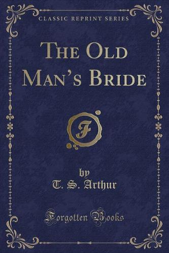 The Old Man's Bride (Classic Reprint)