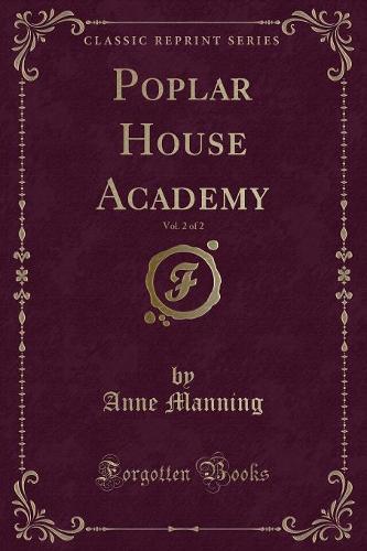 Poplar House Academy, Vol. 2 of 2 (Classic Reprint)