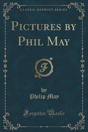 Pictures by Phil May (Classic Reprint)