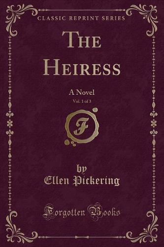 The Heiress, Vol. 1 of 3