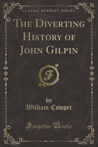 The Diverting History of John Gilpin (Classic Reprint)