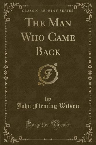 The Man Who Came Back (Classic Reprint)