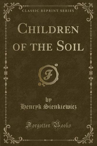 Children of the Soil (Classic Reprint)