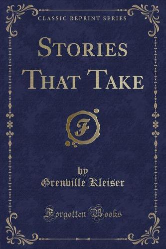 Stories That Take (Classic Reprint)