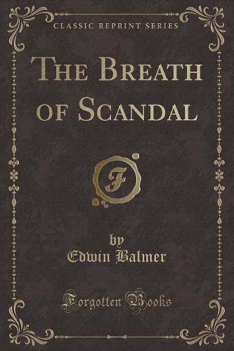 The Breath of Scandal (Classic Reprint)