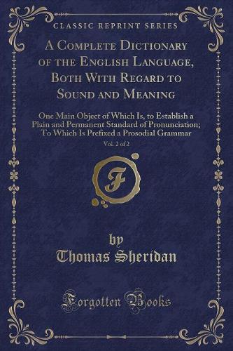 A Complete Dictionary of the English Language, Both with Regard to Sound and Meaning, Vol. 2 of 2