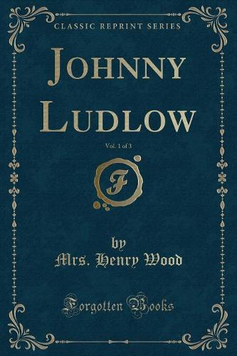 Johnny Ludlow, Vol. 1 of 3 (Classic Reprint)