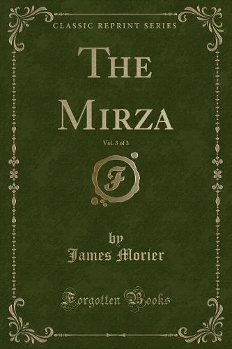 The Mirza, Vol. 3 of 3 (Classic Reprint)