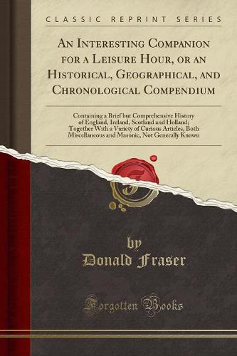 An Interesting Companion for a Leisure Hour, or an Historical, Geographical, and Chronological Compendium