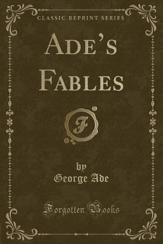 Ade's Fables (Classic Reprint)