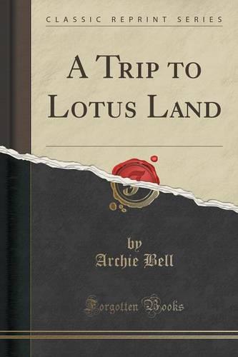 A Trip to Lotus Land (Classic Reprint)