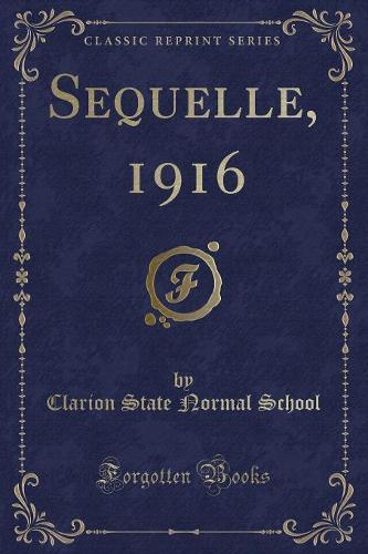 Sequelle, 1916 (Classic Reprint)