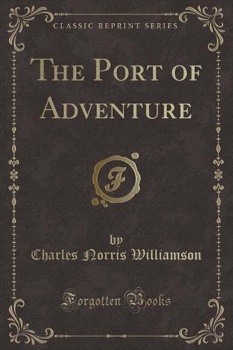 The Port of Adventure (Classic Reprint)