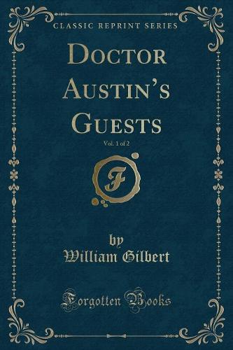 Doctor Austin's Guests, Vol. 1 of 2 (Classic Reprint)