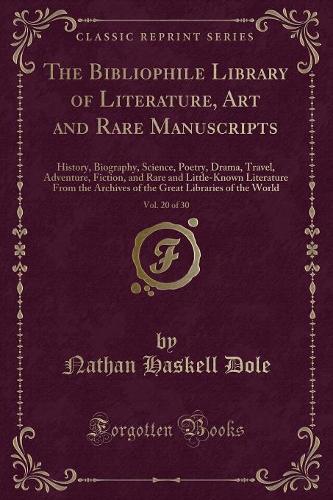 The Bibliophile Library of Literature, Art and Rare Manuscripts, Vol. 20 of 30