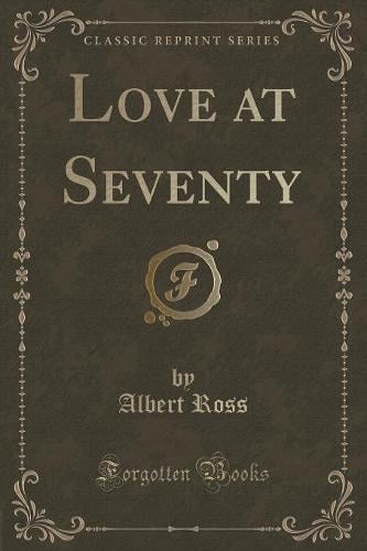 Love at Seventy (Classic Reprint)