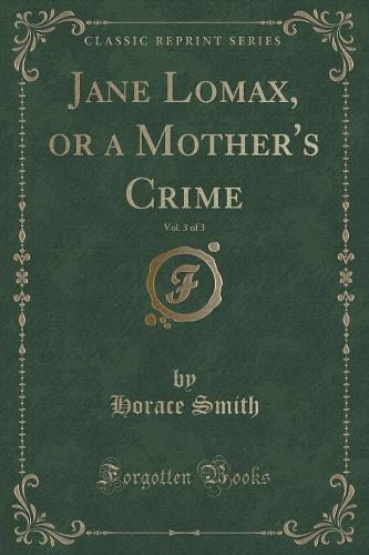 Jane Lomax, or a Mother's Crime, Vol. 3 of 3 (Classic Reprint)