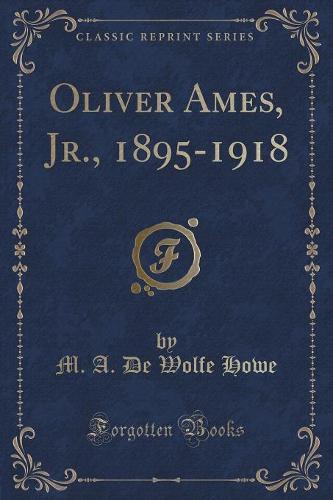 Oliver Ames, Jr., 1895-1918 (Classic Reprint)