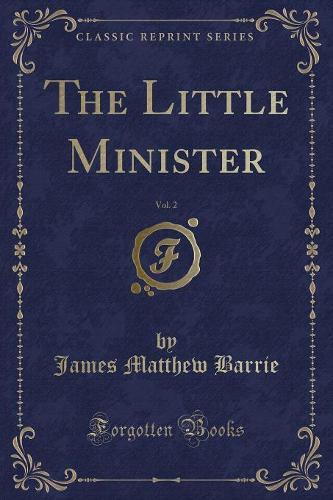 The Little Minister, Vol. 2 (Classic Reprint)