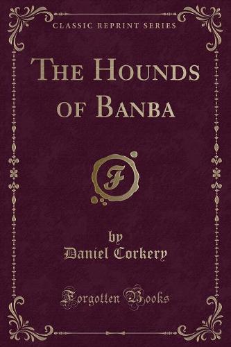 The Hounds of Banba (Classic Reprint)