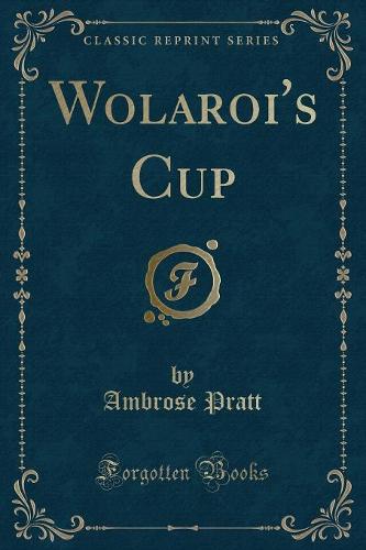 Wolaroi's Cup (Classic Reprint)