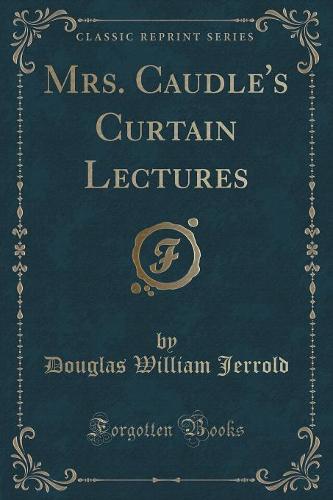 Mrs. Caudle's Curtain Lectures (Classic Reprint)