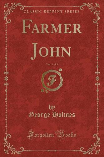 Farmer John, Vol. 1 of 3 (Classic Reprint)
