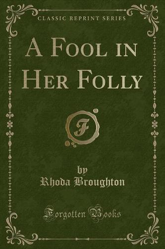 A Fool in Her Folly (Classic Reprint)