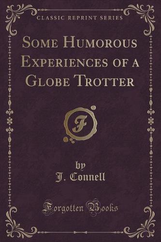 Some Humorous Experiences of a Globe Trotter (Classic Reprint)