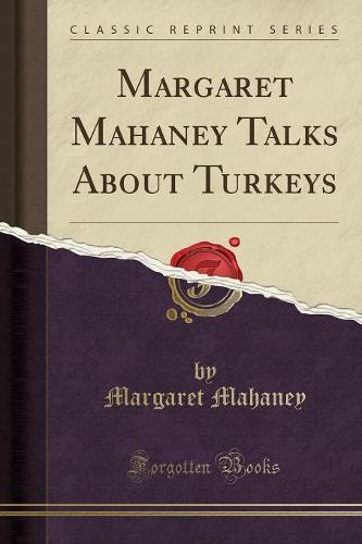 Margaret Mahaney Talks about Turkeys (Classic Reprint)