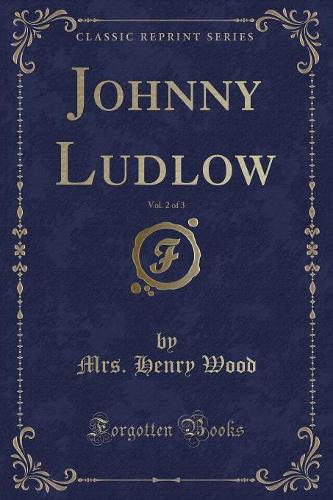 Johnny Ludlow, Vol. 2 of 3 (Classic Reprint)