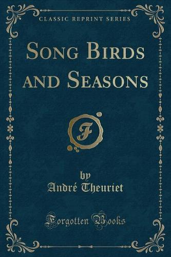 Song Birds and Seasons (Classic Reprint)