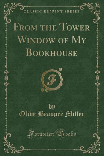 From the Tower Window of My Bookhouse (Classic Reprint)