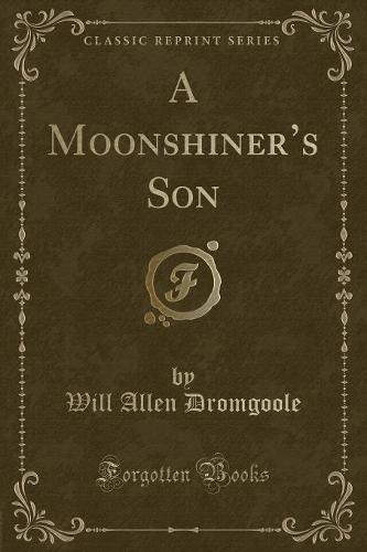 A Moonshiner's Son (Classic Reprint)