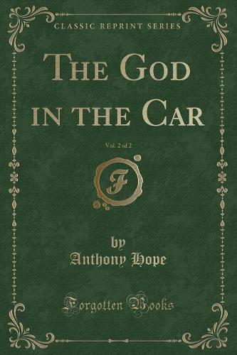 The God in the Car, Vol. 2 of 2 (Classic Reprint)