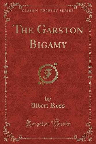 The Garston Bigamy (Classic Reprint)
