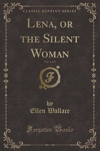 Lena, or the Silent Woman, Vol. 3 of 3 (Classic Reprint)