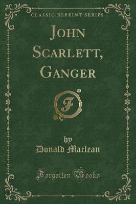 John Scarlett, Ganger (Classic Reprint)
