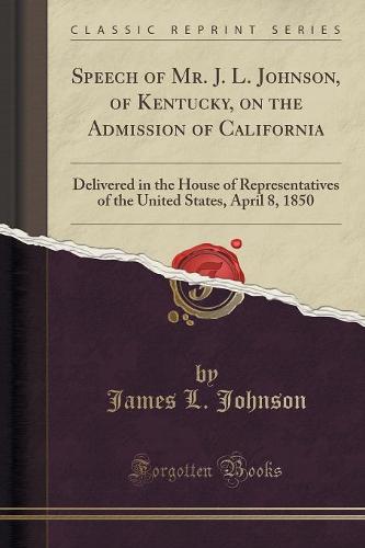 Speech of Mr. J. L. Johnson, of Kentucky, on the Admission of California